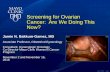 Screening for Ovarian Cancer: Are We Doing This Now? · Screening for Ovarian Cancer: Are We Doing This Now? Jamie N. Bakkum-Gamez, MD . Associate Professor, Obstetrics/Gynecology