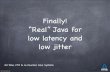 Finally! “Real” Java for low latency and low jitter€¦ · Garbage Collection How bad is it? Let’s ignore the bad multi-second pauses for now... Low latency applications regularly