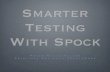 Smarter Testing With Spock - 33rd Degree2012.33degree.org/pdf/LukeDaleySmarterTestingWithSpock.pdf · Smarter Testing With Spock Peter Niederwieser Principal Engineer,Gradleware.