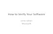 How to Verify Your Softwaresuccessfully verify highly concurrent code (100KLOC, mostly from products) • if you don’t know , you should (especially if you want to build tools) •