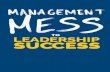 TO LEADERSHIP SUCCESS · Management Mess to Leadership Success: 30 Challenges to Become the Leader You Woud Follow Library of Congress Cataloging ISBN:(p) 978-1-64250-088-2 (e) 978-1-64250-089-9