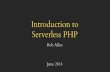 Introduction to Serverless PHP - akrabat.com · Serverless? The first thing to know about serverless computing is that "serverless" is a pretty bad name to call it. - Brandon Butler,