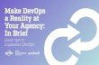 Make DevOps a Reality at Your Agency: In Brief€¦ · The Components of DevOps One widely used model, developed at a Silicon Valley DevOps conference in 2010, defines four core tenets