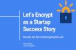 Let’s Encrypt as a Startup Success Storys Encrypt as a...Monitoring and Centralized Logging Monitoring of service performance and uptime typically occurs early, but security monitoring