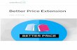 Better Price Extension · 2016-08-19 · • Enable Better Price Module: enable/disable Better Price in your Magento store; • Coupon expires in: set how many days coupon codes will