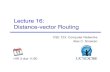 Lecture 16: Distance-vector Routing · 2013-11-13 · Lecture 16 Overview" Link-state convergence Distance vector Assume each router knows its own address and cost to reach each of