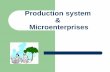 Production system Microenterprises · production system on their private land. The small and marginal farming households, women headed farming households, SC & ST farmers will be