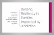 Building Resiliency in - Office of Children's Services · 2019-05-29 · Building Resiliency in Families Impacted by Addiction COMMUNITY SOLUTIONS PATHWAYS RICHELLE BURNEY, LCSW,