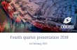 Fourth quarter presentation 2018 · presentation 2018. 14 February 2019 . Agenda • Highlights • Financials • Operational review/Strategy • Prospects and Market update •