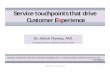 Service touchpoints that drive Customer Experience · 2018-07-14 · Service touchpoints that drive Customer Experience 1 ... from the eyes of the customer. Identify and characterize
