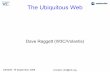 The Ubiquitous Web - World Wide Web Consortium · The Ubiquitous Web Dave Raggett (W3C/Volantis) CE2006, 19 September 2006 Contact: dsr@w3.org