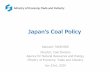 Japan’s Coal Policy - JOGMEC › content › 300366077.pdfOil Gas Coal yen/kcal CIFPrice（Dec, 2017） Oil：4.83yen/1000kcal Gas：3.61yen/1000kcal Coal：1.91yen/1000kcal Sources: