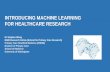 INTRODUCING MACHINE LEARNING FOR HEALTHCARE RESEARCH · How Machine Learning Works Supervised learning, which trains a model on known inputs and output data to predict future outputs