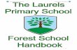 The Laurels Primary School. Forest School Handbook · The Laurels Primary School. Forest School Handbook ~ 4 ~ and valued. Code of conduct Entering the Forest The Forest School area