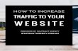 HOW TO INCREASE TRAFFIC TO YOUR WEBSITE - FINAL · Examples of PPC advertising includes: Google Adwords, Facebook Ads, LinkedIn Ads, Instagram Ads. Facebook and Google gives advertisers