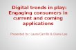 Digital trends in play: Engaging consumers in current and ...media.virbcdn.com/files/65/...DigitalTrends... · Digital trends in play: Engaging consumers in current and coming applications