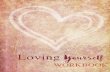 Loving Yourself - Amazon S3 · Loving Yourself Workbook Every day, you have a multitude of opportunities to love yourself. You can take care of yourself physically, seek intellectual