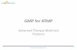 GMP for ATMP - SARQA · 7. Starting and raw materials Raw materials •Consider Ph. Eur. 5.2.12 •Ideal –Pharma grade •May rely on Certificate if risks understood •Biological