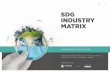 SDG INDUSTRY MATRIXvalue” the private sector can identify opportunity in addressing social and environmental challenges. ... technology providers and other stakeholders to improve