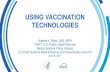 Using Vaccination Technologies - HHS.gov · A. Forecasting vaccine demand B. Vaccine purchase C. Storage and handling D. Managing private inventories E. Billing F. IIS reporting (automatically
