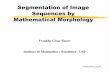 Segmentation of Image Sequences by Mathematical Morphologyjb/lectures/mathematical morphology/Qualify.pdf · Design of Image Operators A fundamental problem in Mathematical Morphology
