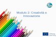 Modulo 2: Creatività e Innovazione - TIM Projecttimproject.eu/docs/it/TIMproject_II_it.pdf · 2. Contenuti teorici Creatività Invenzione Innovazione Creatività è il prodotto del