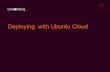 Deploying with Ubuntu Cloudodm.ubuntu.com/uhs/2011/Deploying Ubuntu Cloud.pdf · Deploying with Ubuntu Cloud Nick Barcet  Ubuntu Cloud Product Manager.