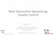 Next-Generation Sequencing: Quality Controlbarc.wi.mit.edu/.../NGS_QC_2017/slides1perPage.pdf · File type quality encoding to use Conventional base calls Encoding Illumina 1.5 Total