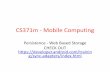 CS378 - Mobile ComputingCS371m - Mobile Computing Persistence - Web Based Storage CHECK OUT ... •Local representation of data (on the device) that can be saved and retrieved from