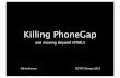 Killing PhoneGap - GOTO Conferencegotocon.com/dl/goto-chicago-2013/gotonightslides/brianle... · 2013-02-08 · Killing PhoneGap and moving beyond HTML5 @brianleroux GOTO Chicago