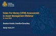 Value For Money (VFM) Assessment in Asset Management Webinar · • Developing VfM framework including a ‘balanced scorecard’ of both: –Quantitative measures (e.g. performance,