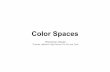 Color Spaces - KIPRfiles.kipr.org/gcer/2012/proceedings/_Ghose_ColorSpaces... · 2013-04-11 · Color Spaces "A device color space simply describes the range of colors, or gamut,