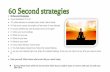 60 Second strategies2- You feel deeply relaxed now. Enjoy the relaxed feeling 1- you are now relaxed right now. Enjoy the relaxed feelings. Know you can return at any time you need