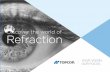 Discover the world of Refraction - Topcon GB Ltd€¦ · Subjective refraction VT-1011 ACP-8 13 Intra Ocular Pressure & Central Corneal Thickness CT-800 15 CT-800A 17 Lensmeter LM-8