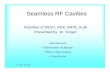 Seamless RF Cavities - classe.cornell.edu€¦ · Seamless RF Cavities Activities of DESY, KEK, INFN, JLab Presented by W. Singer • Introduction • Fabrication technique • NbCu