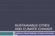 Sustainable cities and climate change · Climate change and urban sustainability Responding to climate change is essential for urban sustainability, but is not the only issue in town