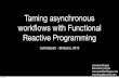 Taming asynchronous workﬂows with Functional Reactive ...€¦ · Taming asynchronous workﬂows with Functional Reactive Programming LambdaJam - Brisbane, 2013 Leonardo Borges