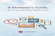 A Marketer's Guide - Srinakharinwirot Universityresearch.swu.ac.th/downloads/5-12.pdf · A Marketer’s Guide to Facebook Metrics 4 Facebook launched their new Insights analytics