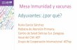 Mesa Inmunidad y vacunas Adyuvantes: ¿por qué? · Con las vacunas actuales, esto solo se consigue añadiendo adyuvantes a los antígenos vacunales Leroux-Roels G. Unmet needs in