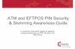 ATM and EFTPOS PIN Security & Skimming …ATM and EFTPOS PIN Security & Skimming Awareness Guide A customer education guide to assist in raising awareness on PIN Security and Skimming