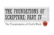 The Transmission of God’s Word · 2017-05-16 · The History of Translation OT Translation: Exiles forced out of Israel to Alexandria (Jer 43:1-7) and Babylon (Jer 39:1-10) Only