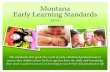 Montana Early Learning Standards - Montana Office of ...opi.mt.gov/Portals/182/Page Files/Early Childhood... · The 2014 Montana Early Learning Standards reflects the passionate,