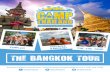 THE BANGKOK TOUR - Camp Thailand · THE BANGKOK TOUR A flamboyant city where exotica and conventionality merge, Bangkok is officially the most visited city in the world, with millions