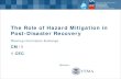 The Role of Hazard Mitigation in Post-Disaster Recovery€¦ · The Role of Hazard Mitigation in Post-Disaster Recovery • Hazard mitigation and post-disaster recovery are two of