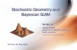 Stochastic Geometry and Bayesian SLAM - CECmartin/icra_2012_workshop... · 2012-05-02 · Integral Geometry Stochastic Geometry Focus on the random geometrical objects, e.g. models