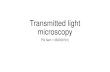 Transmitted light microscopy - FLY LAB · 2019-09-27 · Transmitted light microscopy PG Sem 1 (BIOS0701) Light microscopy Direct, undeviated, ... Achromat 1 Color 2 Colors No Plan