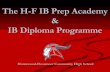 The H-F IB Prep Academy IB Diploma Programme · 2018-01-31 · H-F IB Grads n Class of 2015 n 23 IB Certificate Students n 5 IB Diploma Earners n Class of 2016 n 17 IB Certificate