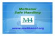MethanolMethanol Safe HandlingSafe Handling• Serves as the global trade association for the world Methanol Industry • Directs Product Stewardship Activities • Initiates Market