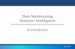 Data Warehousing Business Intelligence - …...–Design and script a DW –DW significantly different from traditional database designs. Business Intelligence is HOT •According