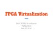 FPGA Virtualization - cseweb.ucsd.edu · - Virtualization Support - How to use host resource in a virtualization-enabled node? E.g., with IOMMU in place. - Runtime - The hull protection